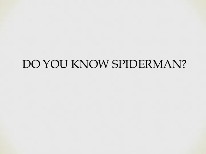DO YOU KNOW SPIDERMAN?