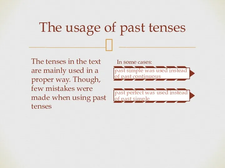The usage of past tenses The tenses in the text are mainly