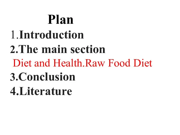 Plan 1.Introduction 2.The main section Diet and Health.Raw Food Diet 3.Conclusion 4.Literature