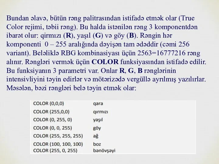 Bundan əlavə, bütün rəng palitrasından istifadə etmək olar (True Color rejimi, təbii