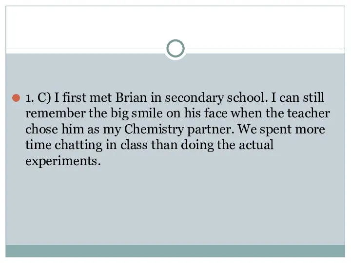 1. C) I first met Brian in secondary school. I can still