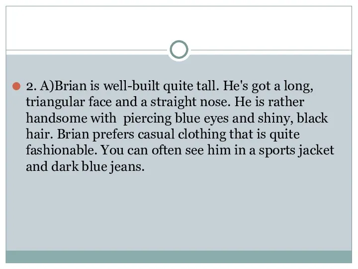 2. A)Brian is well-built quite tall. He's got a long, triangular face