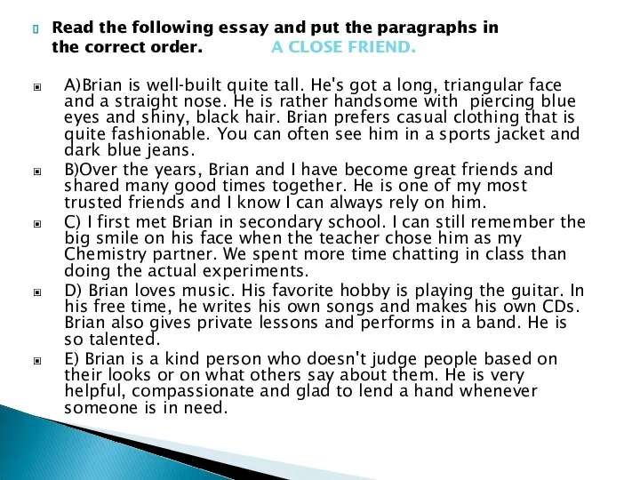A)Brian is well-built quite tall. He's got a long, triangular face and