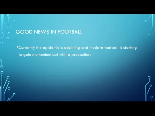 GOOD NEWS IN FOOTBALL Currently the epidemic is declining and modern football