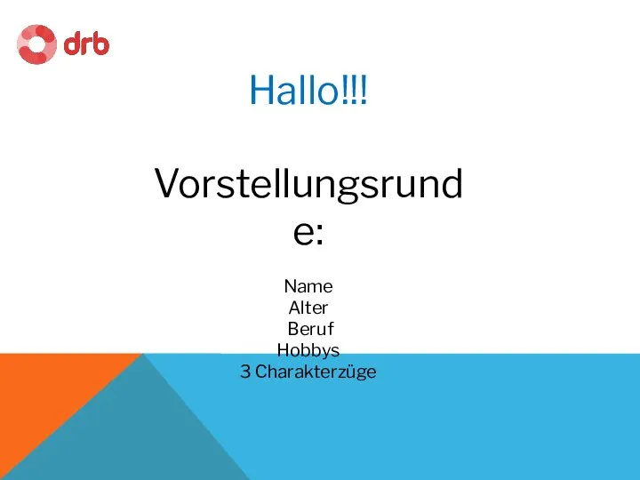 Hallo!!! Vorstellungsrunde: Name Alter Beruf Hobbys 3 Charakterzüge