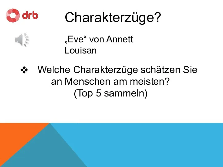 Charakterzüge? „Eve“ von Annett Louisan Welche Charakterzüge schätzen Sie an Menschen am meisten? (Top 5 sammeln)