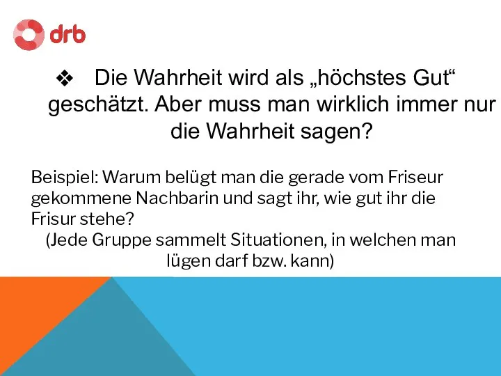 Die Wahrheit wird als „höchstes Gut“ geschätzt. Aber muss man wirklich immer