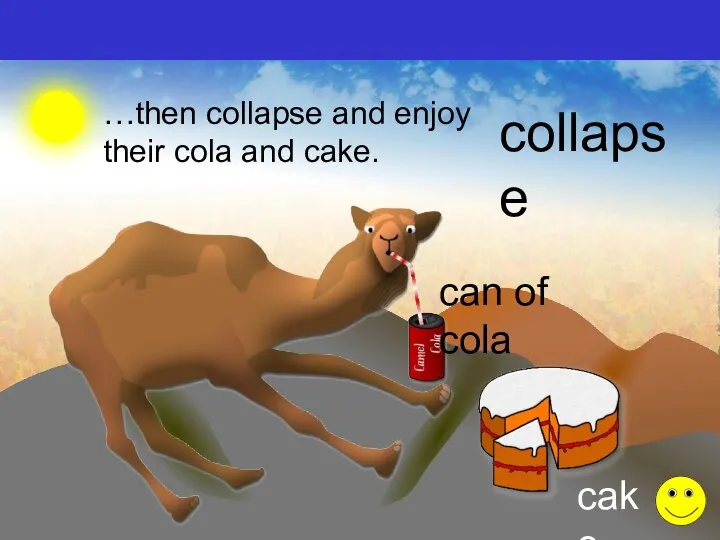 …then collapse and enjoy their cola and cake. collapse can of cola cake