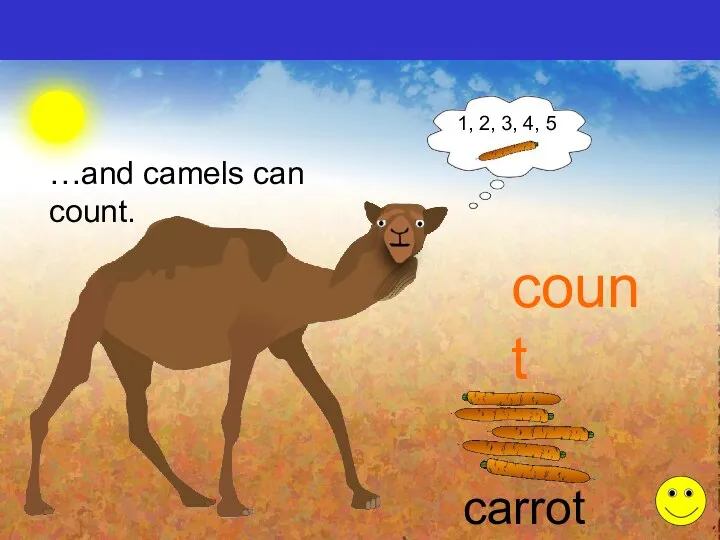 count 1, 2, 3, 4, 5 carrots …and camels can count.