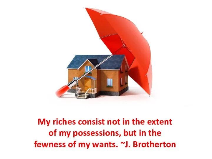 My riches consist not in the extent of my possessions, but in
