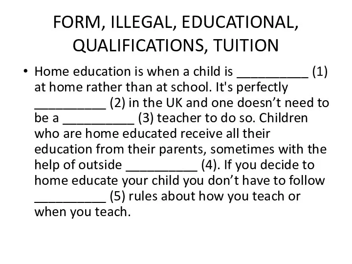 FORM, ILLEGAL, EDUCATIONAL, QUALIFICATIONS, TUITION Home education is when a child is