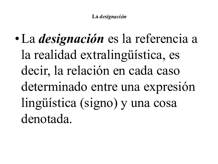 La designación La designación es la referencia a la realidad extralingüística, es