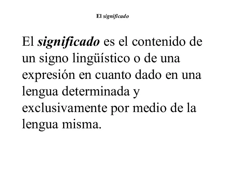 El significado El significado es el contenido de un signo lingüístico o