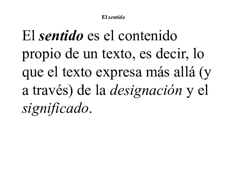 El sentido El sentido es el contenido propio de un texto, es