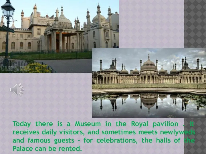 Today there is a Museum in the Royal pavilion . It receives