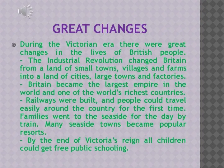 GREAT CHANGES During the Victorian era there were great changes in the