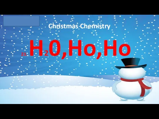 Christmas Chemistry 23. H20,Ho,Ho