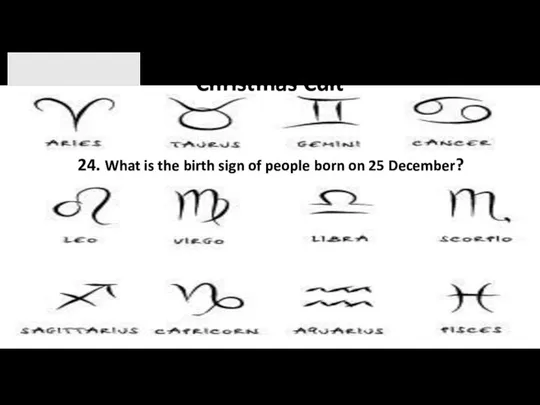Christmas Cult 24. What is the birth sign of people born on 25 December?