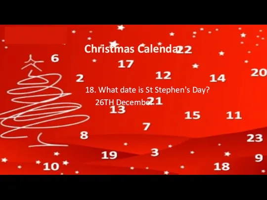 Christmas Calendar 18. What date is St Stephen's Day? 26TH December