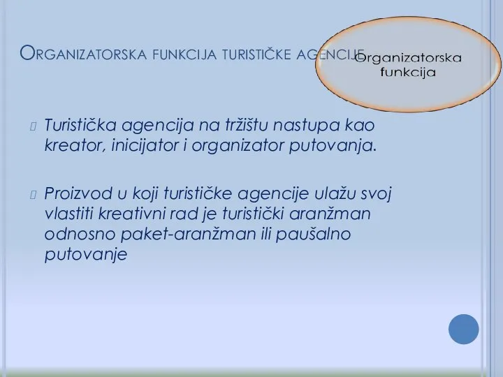 Organizatorska funkcija turističke agencije Turistička agencija na tržištu nastupa kao kreator, inicijator