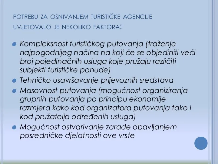 potrebu za osnivanjem turističke agencije uvjetovalo je nekoliko faktora: Kompleksnost turističkog putovanja