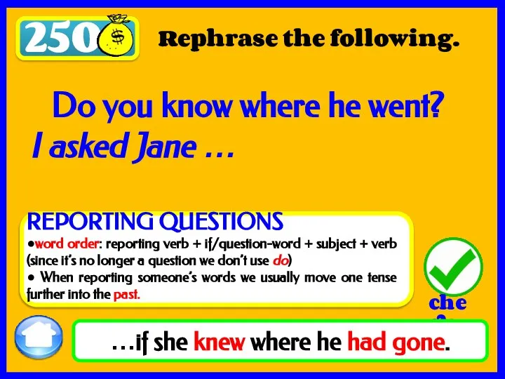 250 Rephrase the following. …if she knew where he had gone. Do