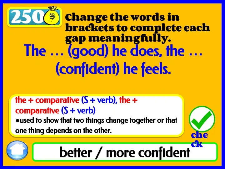 250 better / more confident Change the words in brackets to complete