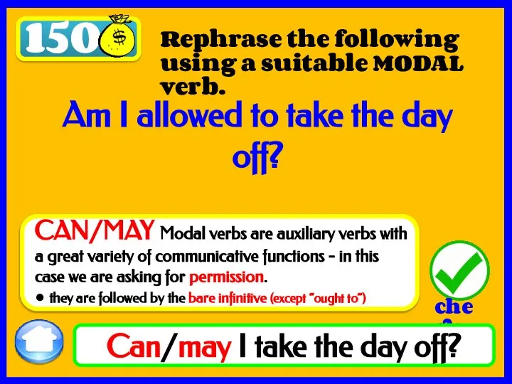 150 Can/may I take the day off? Rephrase the following using a