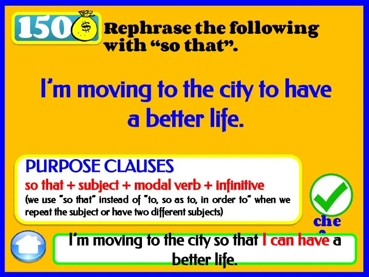150 Rephrase the following with “so that”. I’m moving to the city