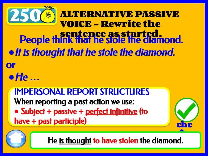 250 He is thought to have stolen the diamond. ALTERNATIVE PASSIVE VOICE