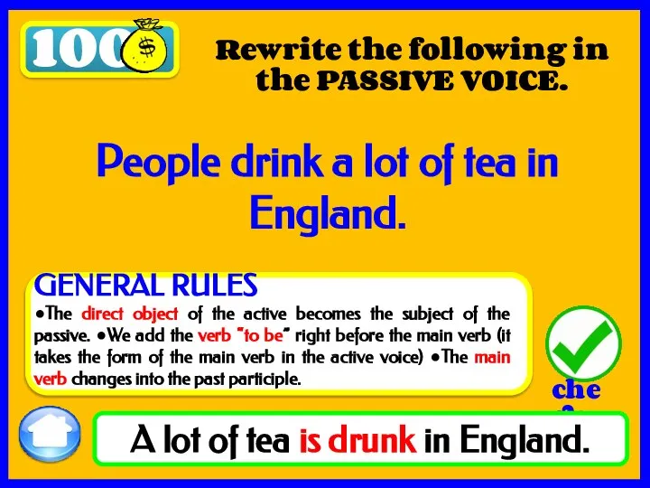 100 Rewrite the following in the PASSIVE VOICE. A lot of tea
