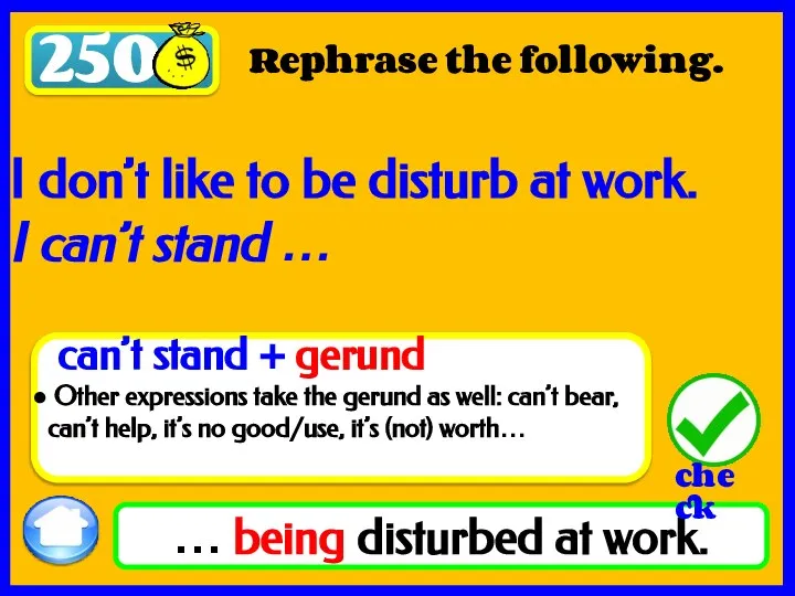 250 Rephrase the following. … being disturbed at work. I don’t like