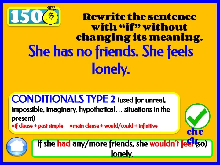 150 If she had any/more friends, she wouldn’t feel (so) lonely. Rewrite