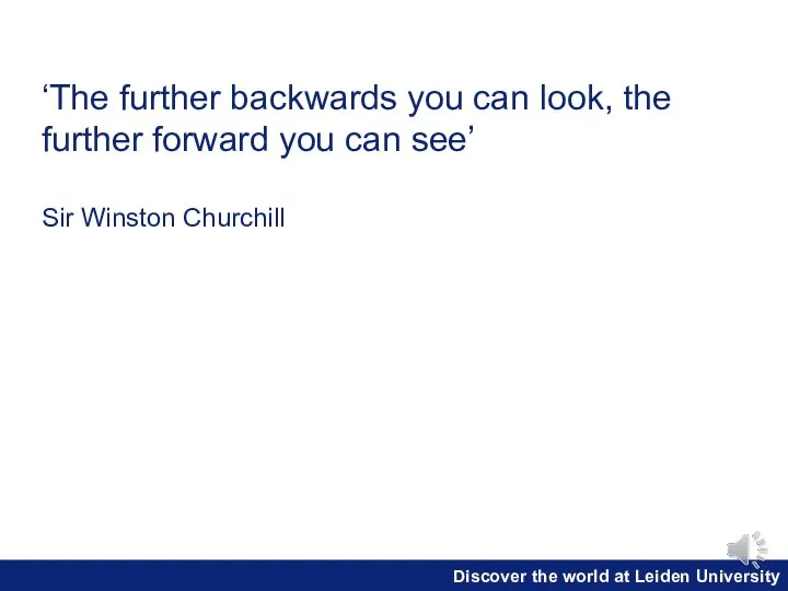 ‘The further backwards you can look, the further forward you can see’ Sir Winston Churchill