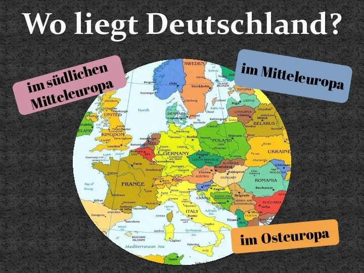 im Osteuropa Wo liegt Deutschland? im südlichen Mitteleuropa im Mitteleuropa