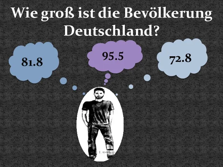 Wie groß ist die Bevölkerung Deutschland? 72.8 95.5 81.8