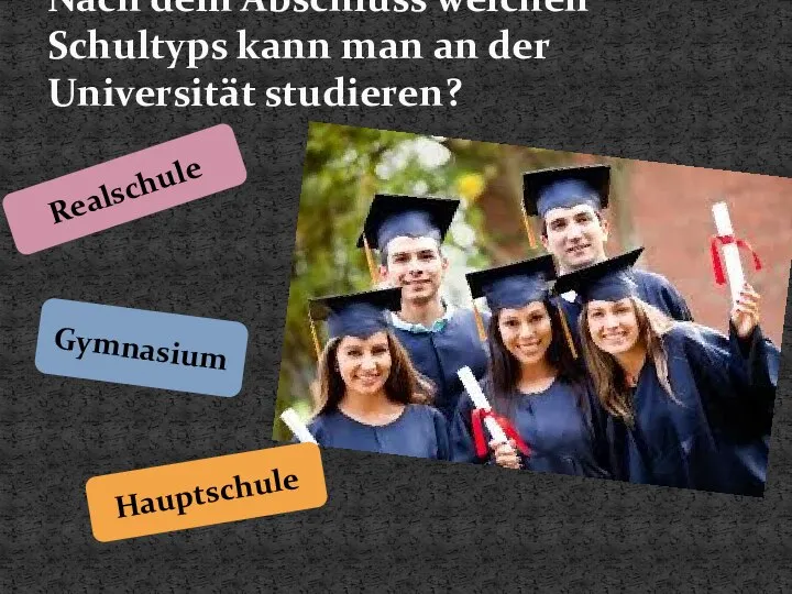 Nach dem Abschluss welchen Schultyps kann man an der Universität studieren? Realschule Gymnasium Hauptschule