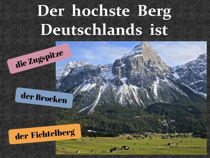 Der hochste Berg Deutschlands ist die Zugspitze der Brocken der Fichtelberg