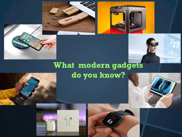 What modern gadgets do you know?