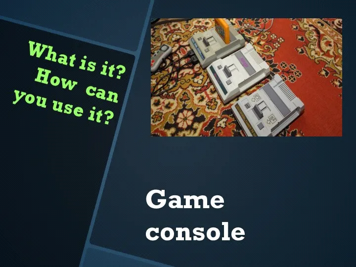 What is it? How can you use it? Game console