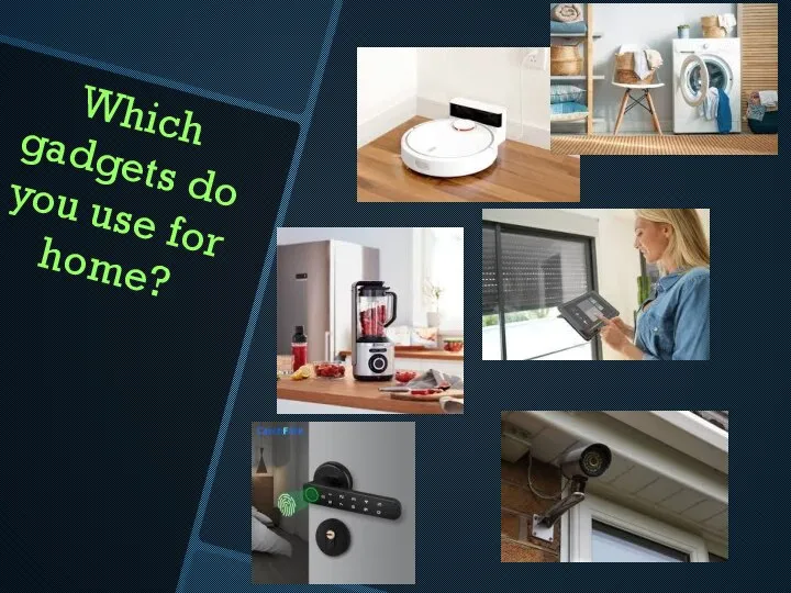 Which gadgets do you use for home?