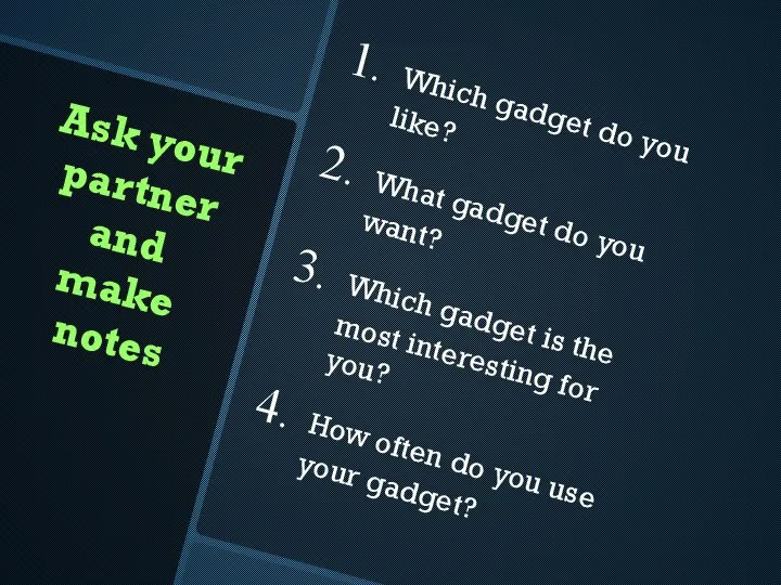 Ask your partner and make notes Which gadget do you like? What