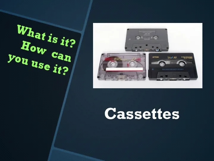 What is it? How can you use it? Cassettes