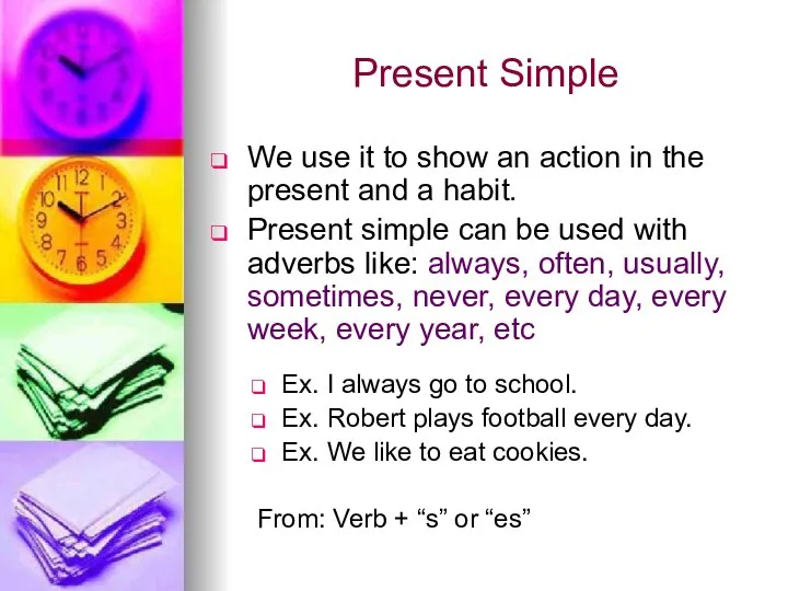 Present Simple We use it to show an action in the present