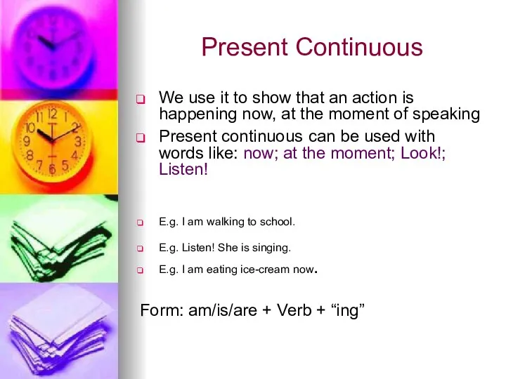 Present Continuous We use it to show that an action is happening