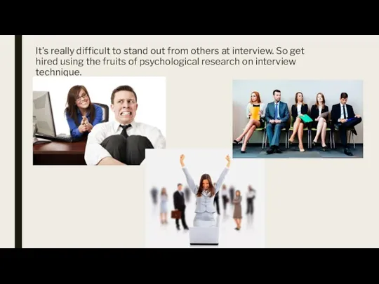 It’s really difficult to stand out from others at interview. So get