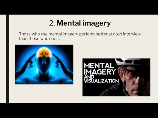 2. Mental imagery Those who use mental imagery perform better at a