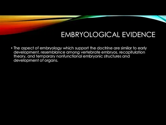 EMBRYOLOGICAL EVIDENCE The aspect of embryology which support the doctrine are similar