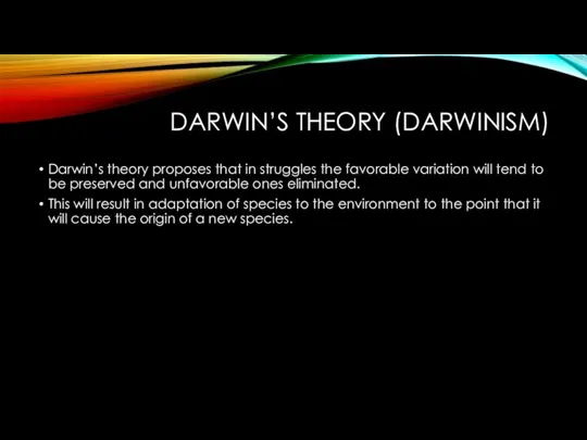 DARWIN’S THEORY (DARWINISM) Darwin’s theory proposes that in struggles the favorable variation