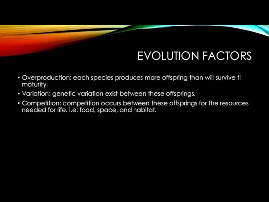 EVOLUTION FACTORS Overproduction: each species produces more offspring than will survive tl